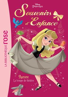 Livre Disney Princesses Souvenirs D Enfance Nº 4 Aurore La Troupe De Theatre Messageries Adp