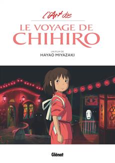 L&apos;ART DE - LE VOYAGE DE CHIHIRO -L&apos; - Un film de Hayao Miyazaki