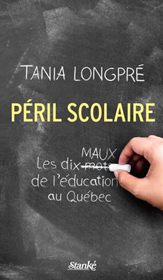 Péril scolaire - Les dix maux de l&apos;éducation au Québec