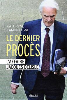 Le Dernier Procès - L&apos;affaire Jacques Delisle