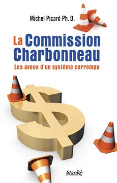 La Commission Charbonneau - Les aveux d&apos;un système corrompu
