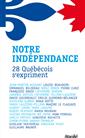 Notre indépendance - 28 Québécois s'expriment