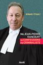 Me Jean-Pierre Rancourt - Les confessions d'un criminaliste