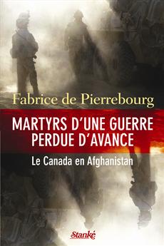 Martyrs d&apos;une guerre perdue d&apos;avance - Le Canada en Afghanistan
