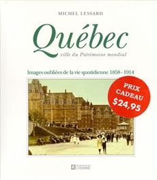 Québec ville du patrimoine - Images oubliées de la vie quotidienne, 1858-1914