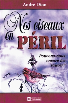 Nos oiseaux en péril - Pouvons-nous encore les sauver?