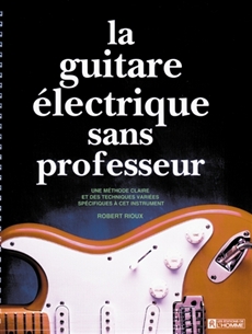 La guitare électrique sans professeur - Une méthode claire et...