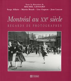 Montréal au XXe siecle - Regards de photographes