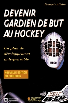Devenir gardien de but au hockey - Un plan de développement indispensable au débutant