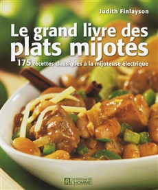 Le grand livre des plats mijotés - 175 recettes classiques à la mijoteuse électrique
