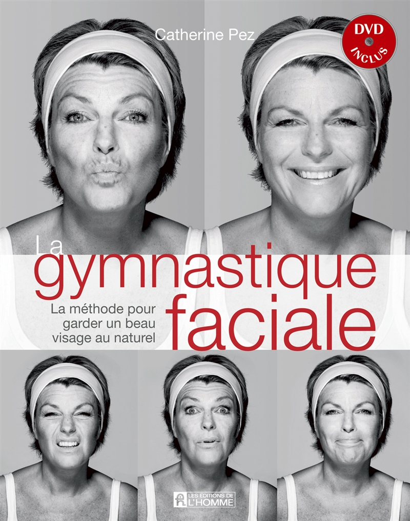 Livre Gymnastique Faciale Et Dvd Inclus La Methode Pour Garder Un Beau Visage Au Naturel Les Editions De L Homme