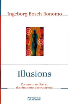 Illusions - Comment se libérer des émotions destructrices