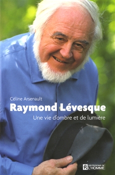 Raymond Lévesque - Une vie d&apos;ombre et de lumière