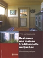 Restaurer une maison traditionnelle au Québec - 50 solutions pratiques 