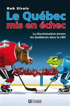 Le Québec mis en échec - La discrimination envers les Québécois dans la LNH