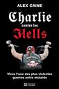 Charlie contre les Hells - Vivez l'une des plus violentes guerres entre motards