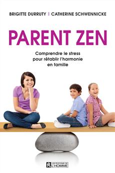 Parent Zen - Comprendre le stress pour rétablir l&apos;harmonie en famille