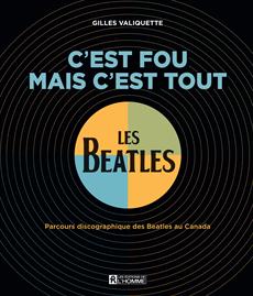 C&apos;est fou mais c&apos;est tout - Parcours discographique des Beatles au Canada