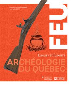 Feu - Archéologie du Québec - Lueurs et fureurs