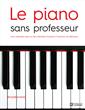 Le piano sans professeur - Une méthode claire et des mélodies choisies à l'intention du débutant