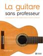 La guitare sans professeur - Une méthode claire et des mélodies choisies à l'intention du débutant