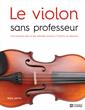 Le violon sans professeur - Une méthode claire et des mélodies choisies à l'intention du débutant