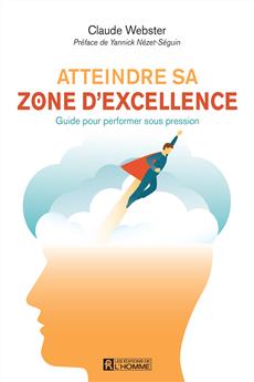 Atteindre sa zone d&apos;excellence - Guide pour performer sous pression