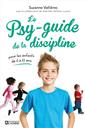 Le psy-guide de la discipline - Pour les enfants de 0 à 10 ans