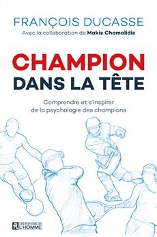 Champion dans la tête - Comprendre et s&apos;inspirer de la psychologie des champions