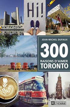 300 raisons d&apos;aimer Toronto