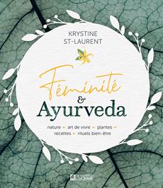 Féminité &amp; Ayurveda - Nature, art de vivre, plantes, recettes, rituels bien-être