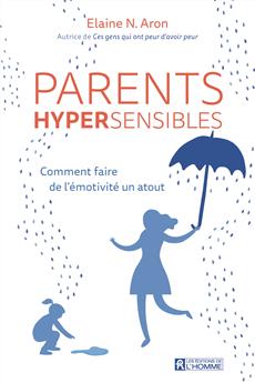 Parents hypersensibles - Comment faire de l&apos;émotivité un atout