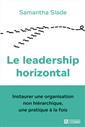 Le leadership horizontal - Instaurer une organisation non hiérarchique, une pratique à la fois