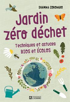Jardin zéro déchet - Techniques et astuces bios et écolos