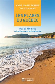 Les plages du Québec - Plus de 100 lieux rafraîchissants et inspirants