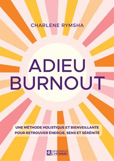 Adieu burnout - Une méthode holistique et bienveillante pour retrouver énergie, sens et sérénité