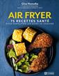 Air Fryer - 75 recettes santé pour simplifier les soirs de semaine