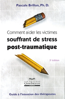 Comment aider les victimes souffrant de stress post-traumatique - 3e édition - Guide à l&apos;intention des thérapeutes