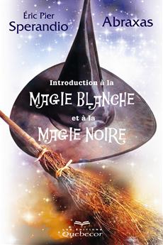 Initiation à la magie blanche et à la magie noire - 2e édition