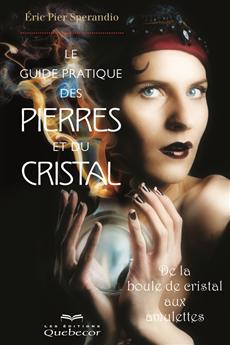 Le guide pratique des pierres et du cristal - De la boule de cristal aux amulettes