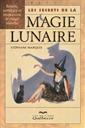 Les secrets de la magie lunaire - Rituels, sortèges et invocations de magie blanche