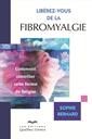 Libérez-vous de la fibromyalgie - Comment contrôler cette forme de fatigue