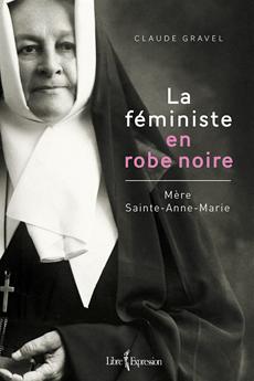 La Féministe en robe noire - Mère Sainte-Anne-Marie