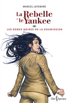 La Rebelle et le Yankee, tome 2 - Les robes noires de la soumission