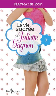 La Vie sucrée de Juliette Gagnon, tome 3 - Escarpins vertigineux et café frappé à la cannelle