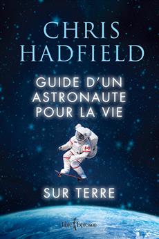 Guide d&apos;un astronaute pour la vie sur Terre