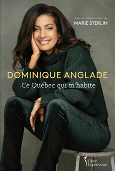 Dominique Anglade - Ce Québec qui m&apos;habite