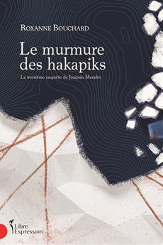 Le Murmure des hakapiks - La troisième enquête de Joaquin Moralès