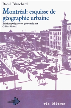Montréal : esquisse de géographie urbaine - Édition préparée et présentée par Gilles Sénécal