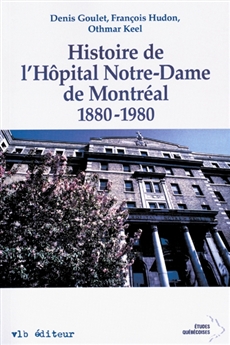 Histoire de l&apos;Hôpital Notre-Dame de Montréal 1880-1980